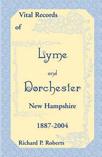 Cover image for Vital Records of Lyme and Dorchester, New Hampshire, 1887-2004