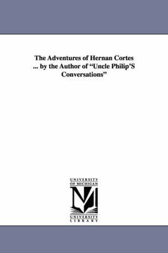 Cover image for The Adventures of Hernan Cortes ... by the Author of Uncle Philip's Conversations