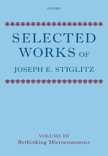 Selected Works of Joseph E. Stiglitz: Volume III: Rethinking Microeconomics