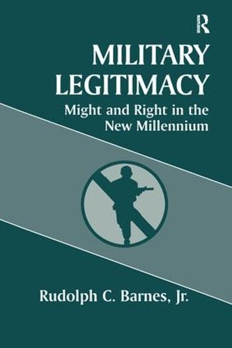 Cover image for Military Legitimacy: Might and Right in the New Millennium