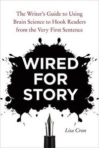 Cover image for Wired for Story: The Writer's Guide to Using Brain Science to Hook Readers from the Very First Sentence