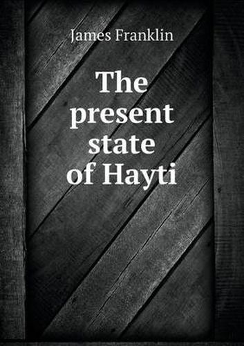 Cover image for The present state of Hayti