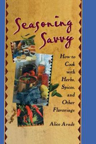 Cover image for Seasoning Savvy: How to Cook with Herbs, Spices, and Other Flavorings