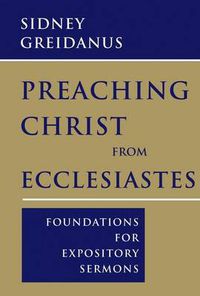 Cover image for Preaching Christ from Ecclesiastes: Foundations for Expository Sermons