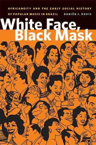 Cover image for White Face, Black Mask: Africaneity and the Early Social History of Popular Music in Brazil