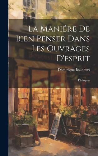 Cover image for La Maniere De Bien Penser Dans Les Ouvrages D'esprit