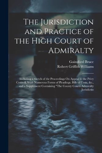 Cover image for The Jurisdiction and Practice of the High Court of Admiralty