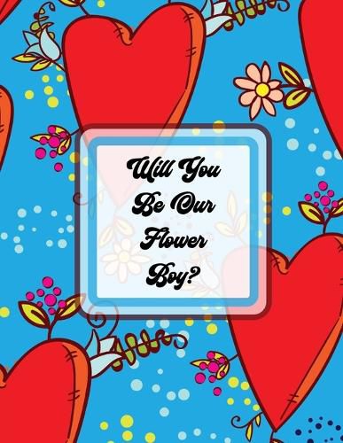 Cover image for Will You Be Our Flower Boy: Activity Coloring Book Draw and Color Bride and Groom Big Day Activity Book Ring Bearer