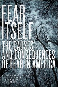 Cover image for Fear Itself: The Causes and Consequences of Fear in America