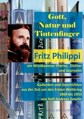 Cover image for Gott, Natur und Tintenfinger: Fritz Philippi, ein Wiesbadener Pfarrer, Dichter und Journalist