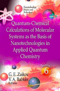 Cover image for Quantum-Chemical Calculations of Molecular Systems as the Basis of Nanotechnologies in Applied Quantum Chemistry: Volume 6