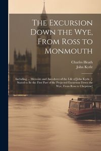 Cover image for The Excursion Down the Wye, From Ross to Monmouth