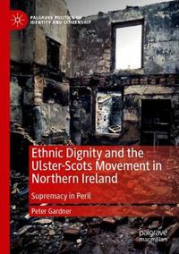 Cover image for Ethnic Dignity and the Ulster-Scots Movement in Northern Ireland: Supremacy in Peril