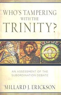 Cover image for Who's Tampering with the Trinity?: An Assessment of the Subordination Debate