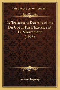 Cover image for Le Traitement Des Affections Du Coeur Par L'Exercice Et Le Mouvement (1903)