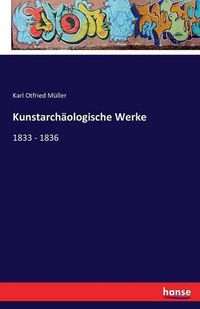 Cover image for Kunstarchaologische Werke: 1833 - 1836