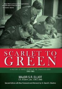 Cover image for Scarlet to Green: A History of Intelligence in the Canadian Army 1903-1963