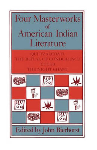 Cover image for Four Masterworks of American Indian Literature: Quetzalcoatl, the Ritual of Condolence, Cuceb, the Night Chant