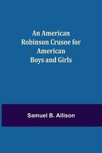 Cover image for An American Robinson Crusoe for American Boys and Girls