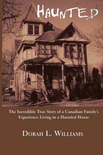 Cover image for Haunted: The Incredible True Story of a Canadian Family's Experience Living in a Haunted House