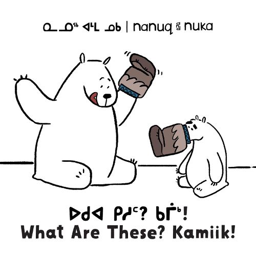 Cover image for Nanuq and Nuka: What Are These? Kamiik!: Bilingual Inuktitut and English Edition