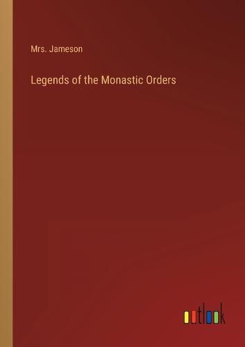 Cover image for Legends of the Monastic Orders