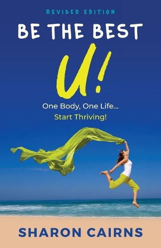 Cover image for Be The Best U: One Body, One Life - Start Thriving!