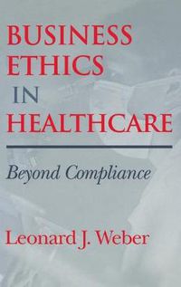 Cover image for Business Ethics in Healthcare: Beyond Compliance