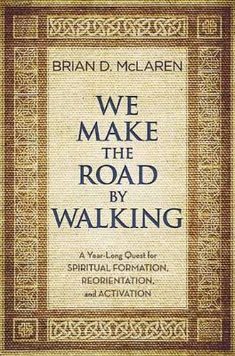 Cover image for We Make the Road by Walking: A Year-Long Quest for Spiritual Formation, Reorientation, and Activation