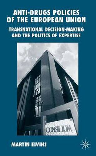 Cover image for Anti-Drugs Policies of the European Union: Transnational Decision-Making and the Politics of Expertise