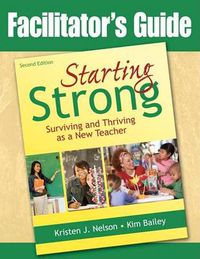 Cover image for Facilitator's Guide to Starting Strong: Surviving and Thriving as a New Teacher