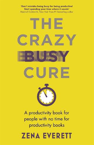 Cover image for The Crazy Busy Cure *BUSINESS BOOK AWARDS WINNER 2022*: A productivity book for people with no time for productivity books