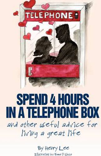 Cover image for Spend 4 Hours In A Telephone Box ...and Other Useful Advice for Living a Great Life