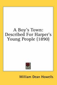 Cover image for A Boy's Town: Described for Harper's Young People (1890)