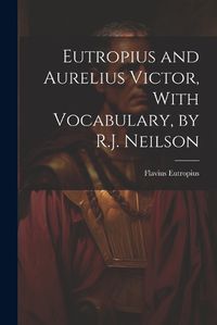 Cover image for Eutropius and Aurelius Victor, With Vocabulary, by R.J. Neilson