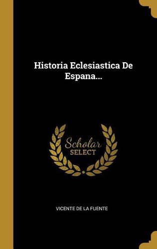 Cover image for Historia Eclesiastica De Espana...
