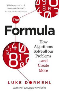 Cover image for The Formula: How Algorithms Solve all our Problems ... and Create More
