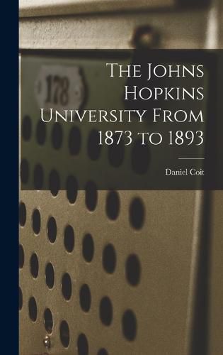 The Johns Hopkins University From 1873 to 1893