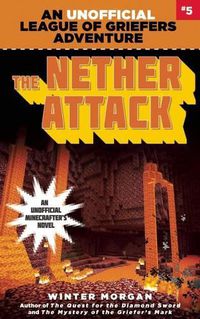 Cover image for The Nether Attack: An Unofficial League of Griefers Adventure, #5