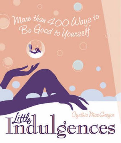 Cover image for Little Indulgences: More Than 400 Ways to Be Good to Yourself (Indulgent Self-Care for Women)