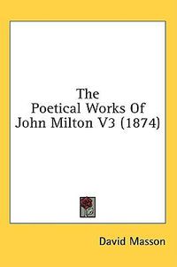 Cover image for The Poetical Works Of John Milton V3 (1874)