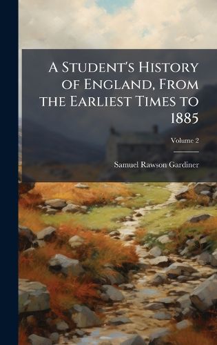 Cover image for A Student's History of England, From the Earliest Times to 1885