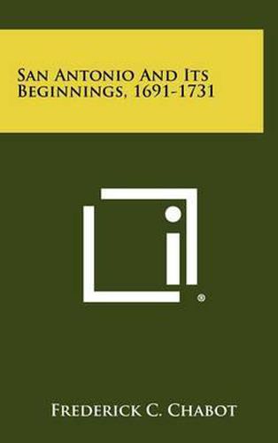 Cover image for San Antonio and Its Beginnings, 1691-1731