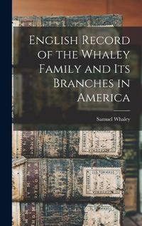 Cover image for English Record of the Whaley Family and Its Branches in America