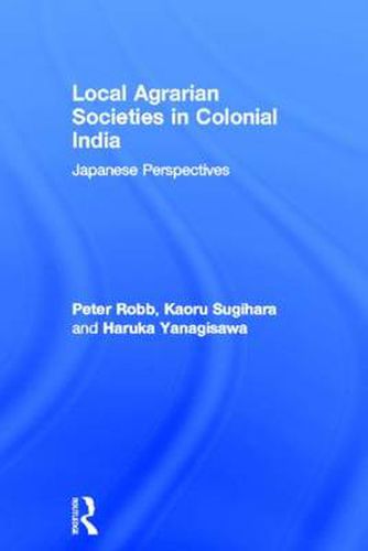 Cover image for Local Agrarian Societies in Colonial India: Japanese Perspectives
