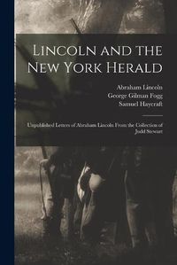 Cover image for Lincoln and the New York Herald: Unpublished Letters of Abraham Lincoln From the Collection of Judd Stewart