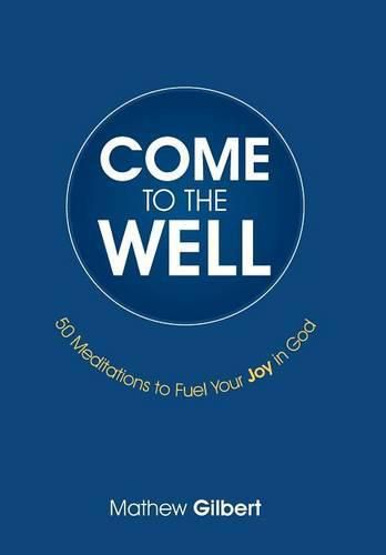 Cover image for Come to the Well: 50 Meditations to Fuel Your Joy in God