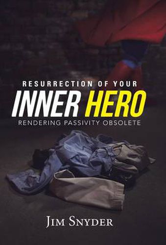 Cover image for Resurrection of Your Inner Hero: Rendering Passivity Obsolete