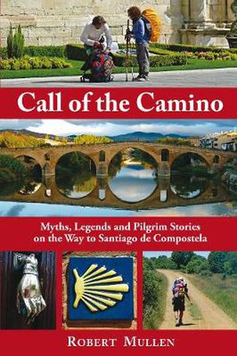 Call of the Camino: Myths, Legends and Pilgrim Stories on the Way to Santiago de Compostela