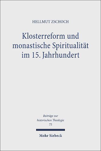 Cover image for Klosterreform und monastische Spiritualitat im 15. Jahrhundert: Conrad von Zenn OESA (gest. 1460) und sein Liber de vita monastica